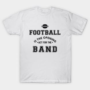 Marching Band - Football is the opening act for the band T-Shirt